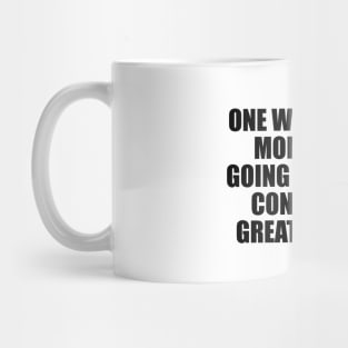 One way to keep momentum going is to have constantly greater goals Mug